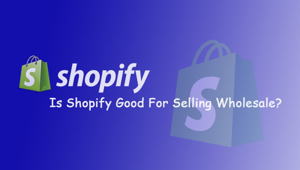 Shopify good for selling wholesale or bulk