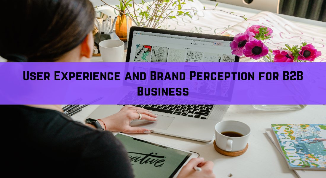 User Experience and Brand Perception for B2B Business