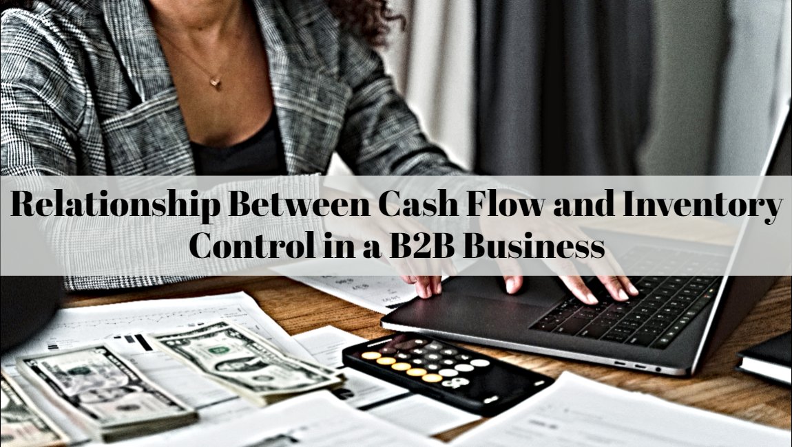 Relationship Between Cash Flow and Inventory Control in a B2B Business