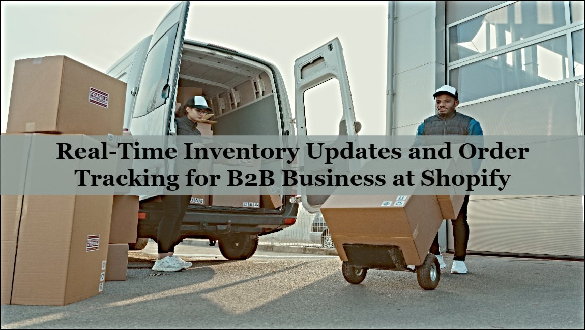 Real-Time Inventory Updates and Order Tracking for B2B Business at Shopify