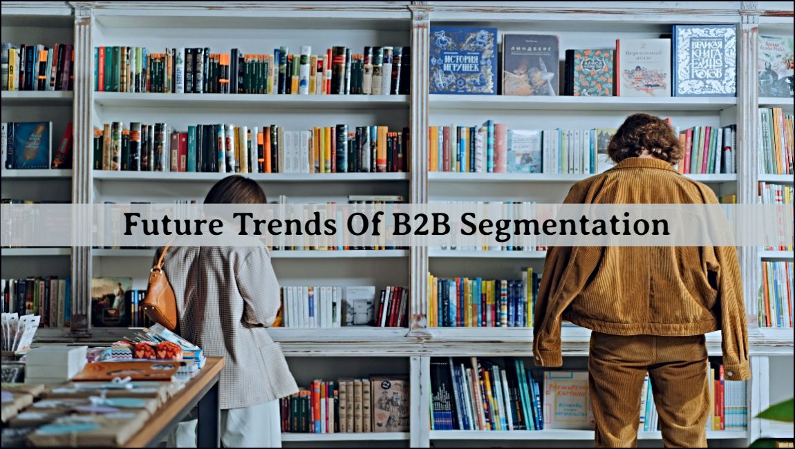 Future Trends of B2B Segmentation