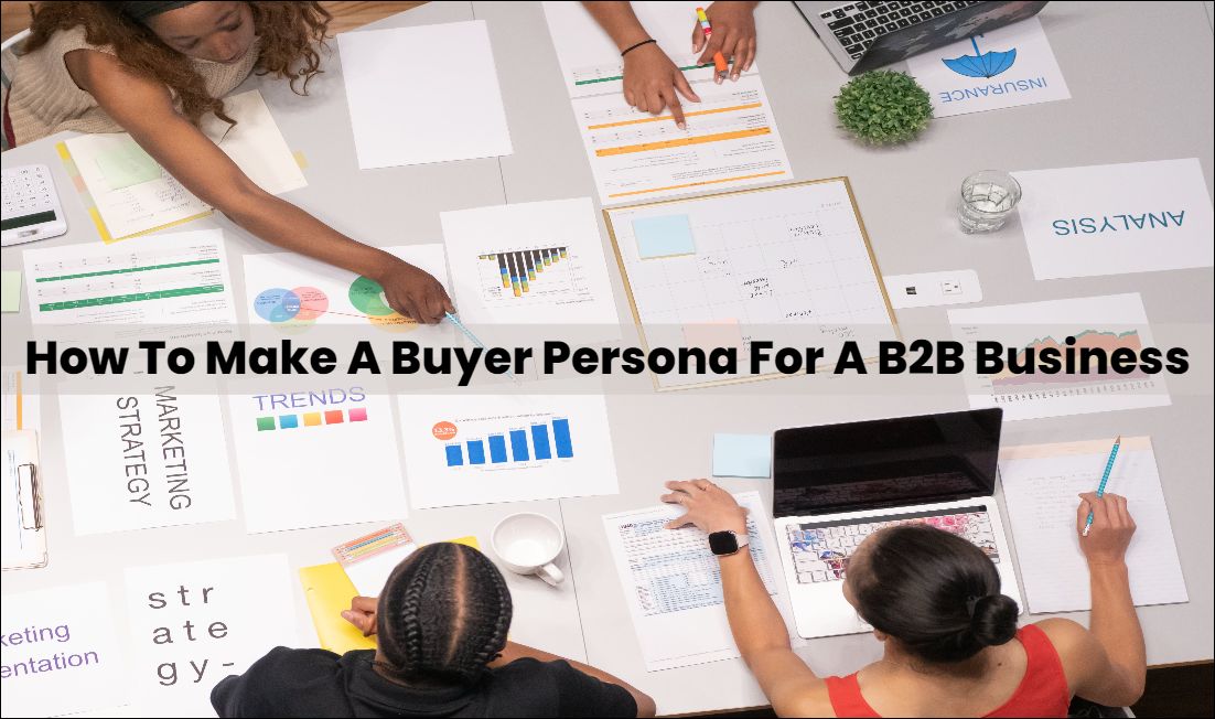 How To Make A Buyer Persona For A B2B Business