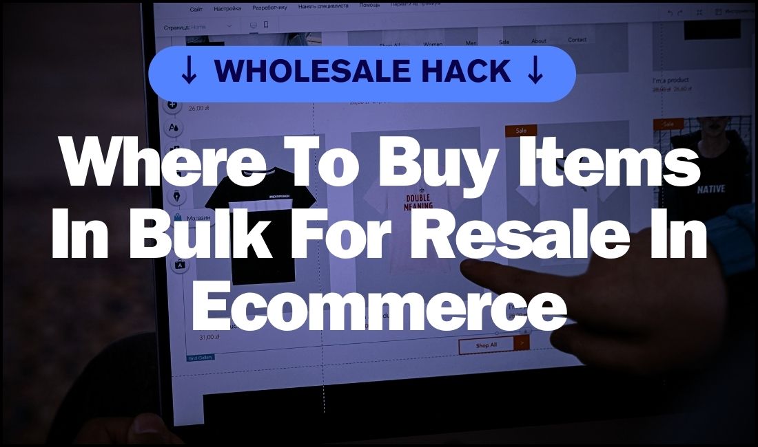 Wholesale Hacks Where To Buy Items In Bulk For Resale In eCommerce