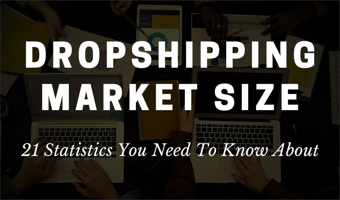 21 Statistical Insights Into Dropshipping Market Size In 2024