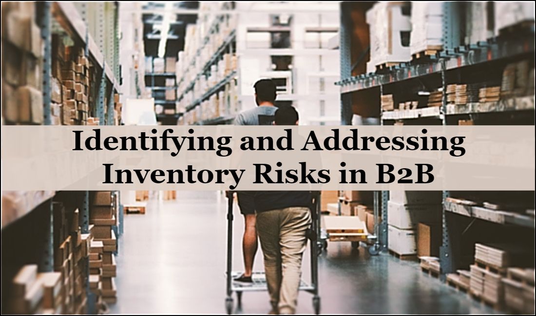 Identifying And Addressing Inventory Risks In B2B