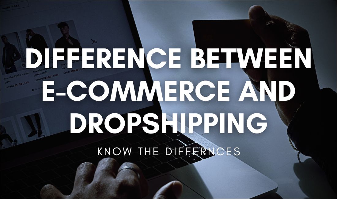 10 Difference Between E-Commerce And Dropshipping You Need To Know