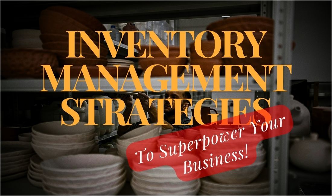 13 Inventory Management Strategies To Superpower Your Business