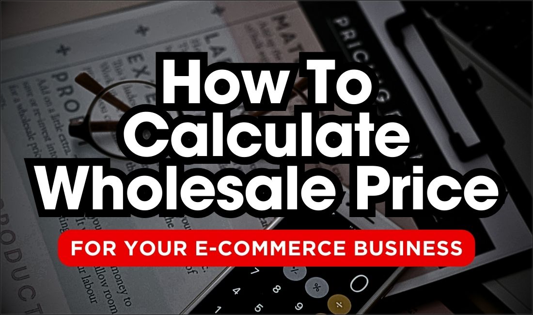 How To Calculate Wholesale Price For Your E-commerce Business