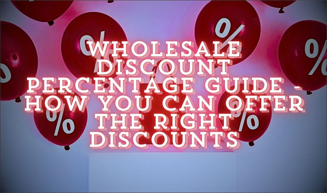 Wholesale Discount Percentage Guide – How You Can Offer The Right Discounts