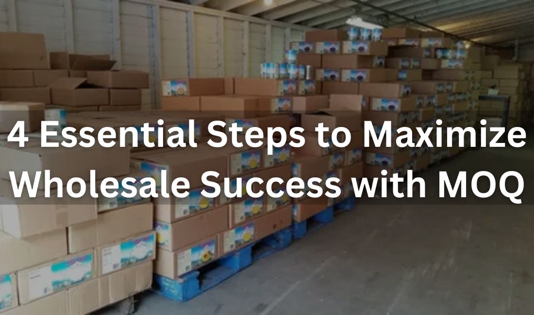 4 steps to maximize wholesale success with minimum order quantity