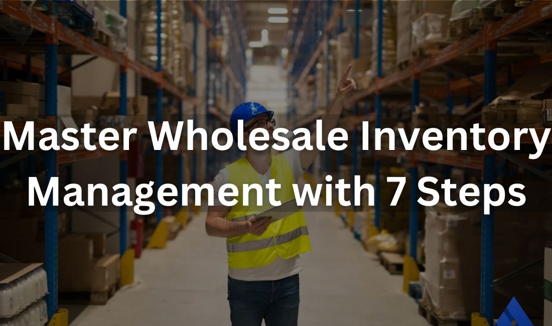 Wholesale inventory management with 7 steps