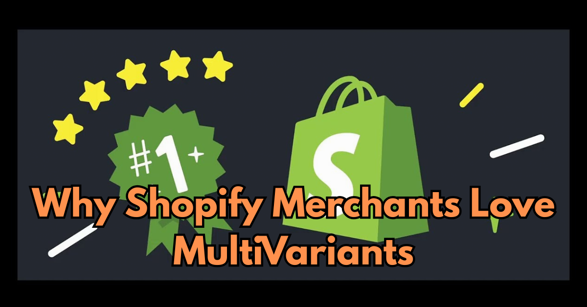 Why Shopify Merchants Love MultiVariants - Feature Image