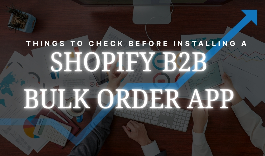 Things to check before installing a Shopify B2B bulk order app