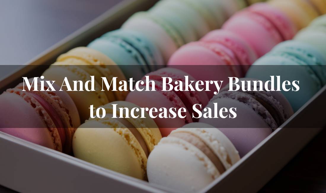 Mix And Match Bakery Bundles to Increase Sales