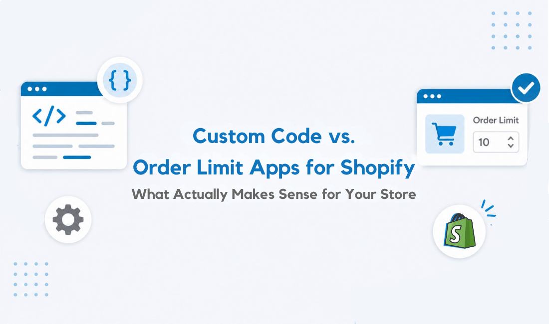 Custom Code vs Order Limit Apps for Shopify: What Actually Makes Sense for Your Store