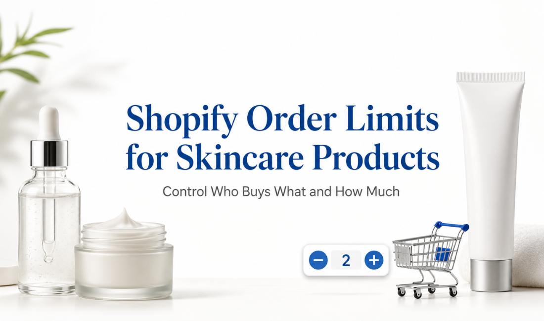 Shopify Order Limits for Skincare Products: Control Who Buys What and How Much