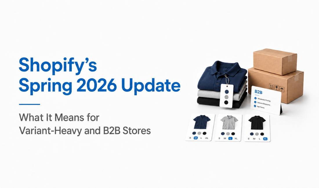 Shopify Spring 2026 Update: What It Means for Variant-Heavy and B2B Stores